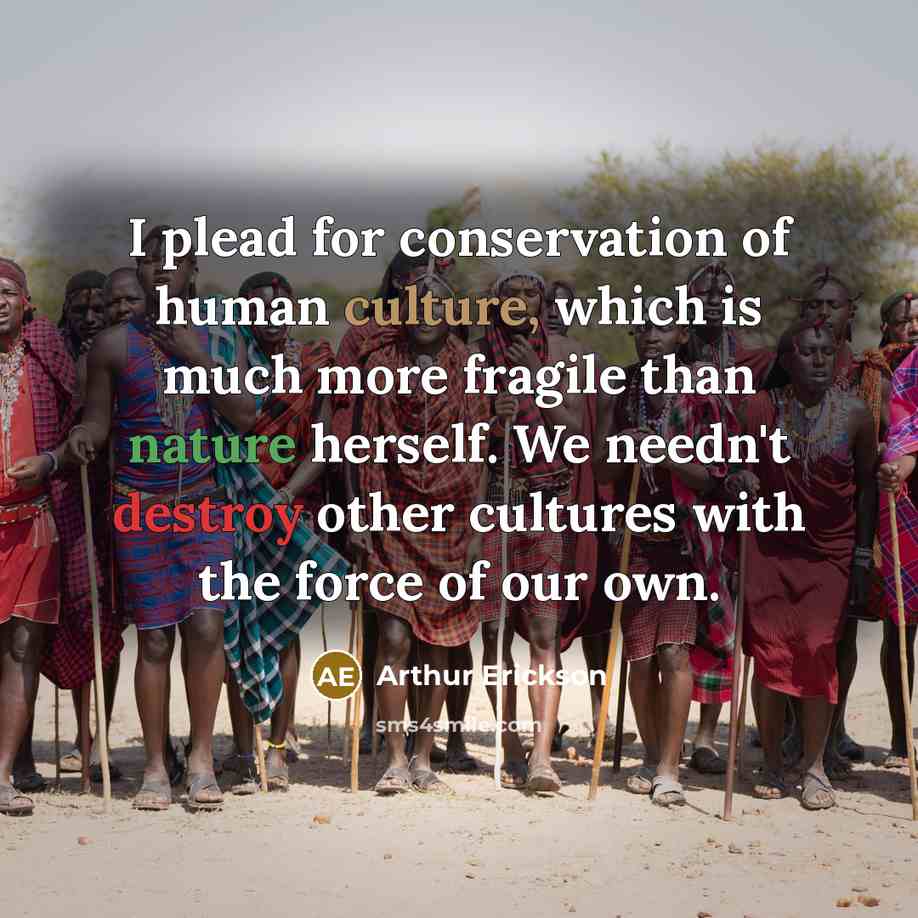 “I plead for conservation of human culture, which is much…” quote by Arthur Erickson