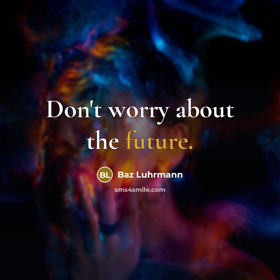 “Don't worry about the future.…” quote by Baz Luhrmann