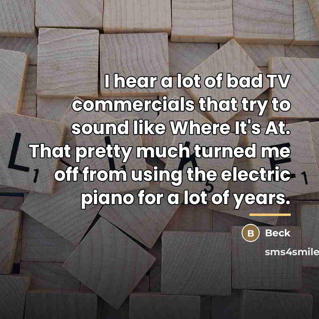 “I hear a lot of bad TV commercials that try…” quote by Beck