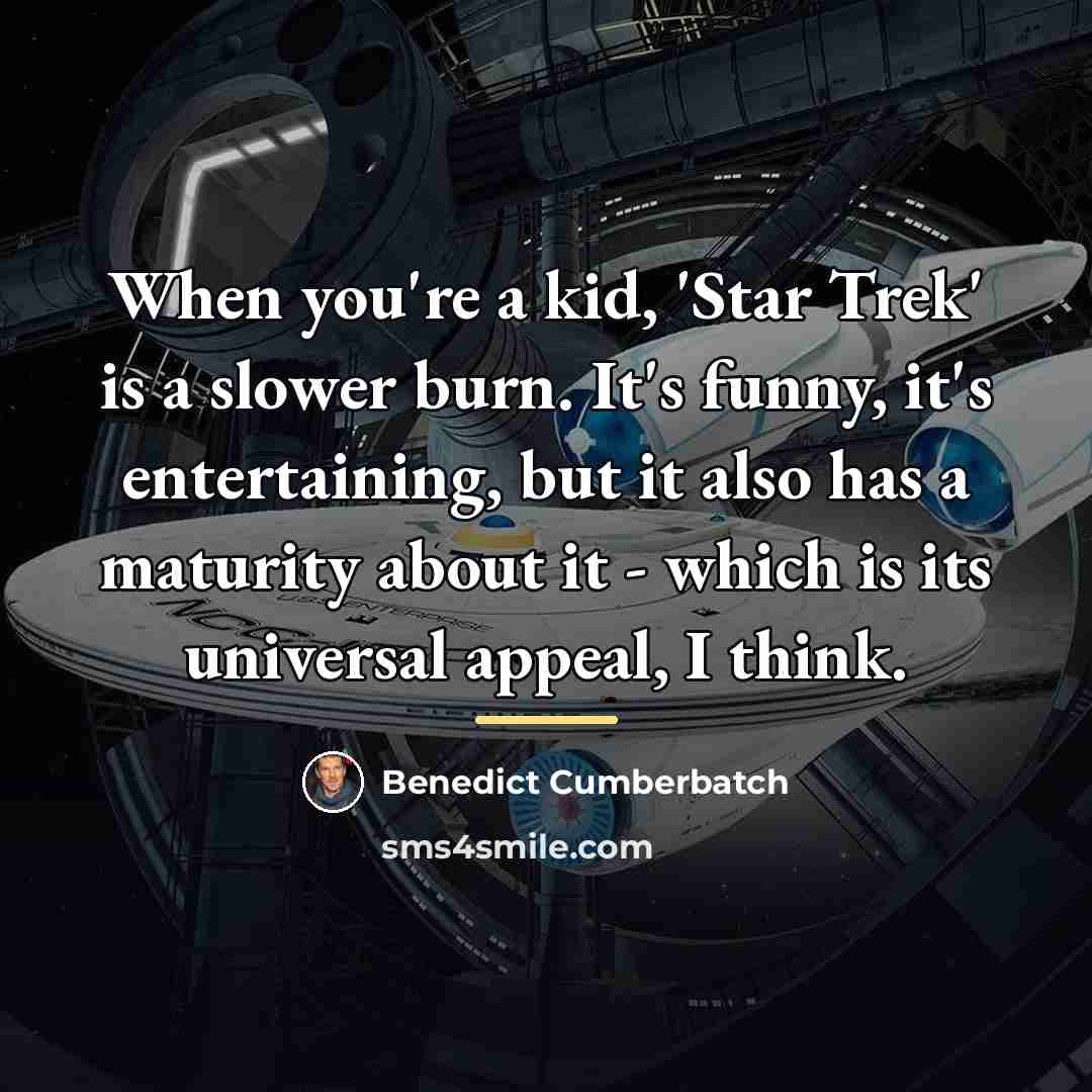 “When you're a kid, 'Star Trek' is a slower burn.…” quote by Benedict Cumberbatch
