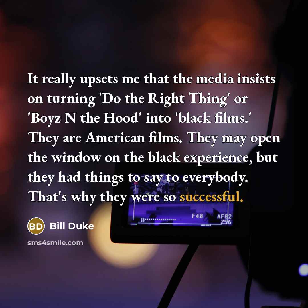 “It really upsets me that the media insists on turning…” quote by Bill Duke