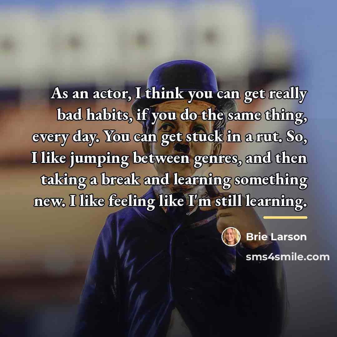“As an actor, I think you can get really bad…” quote by Brie Larson