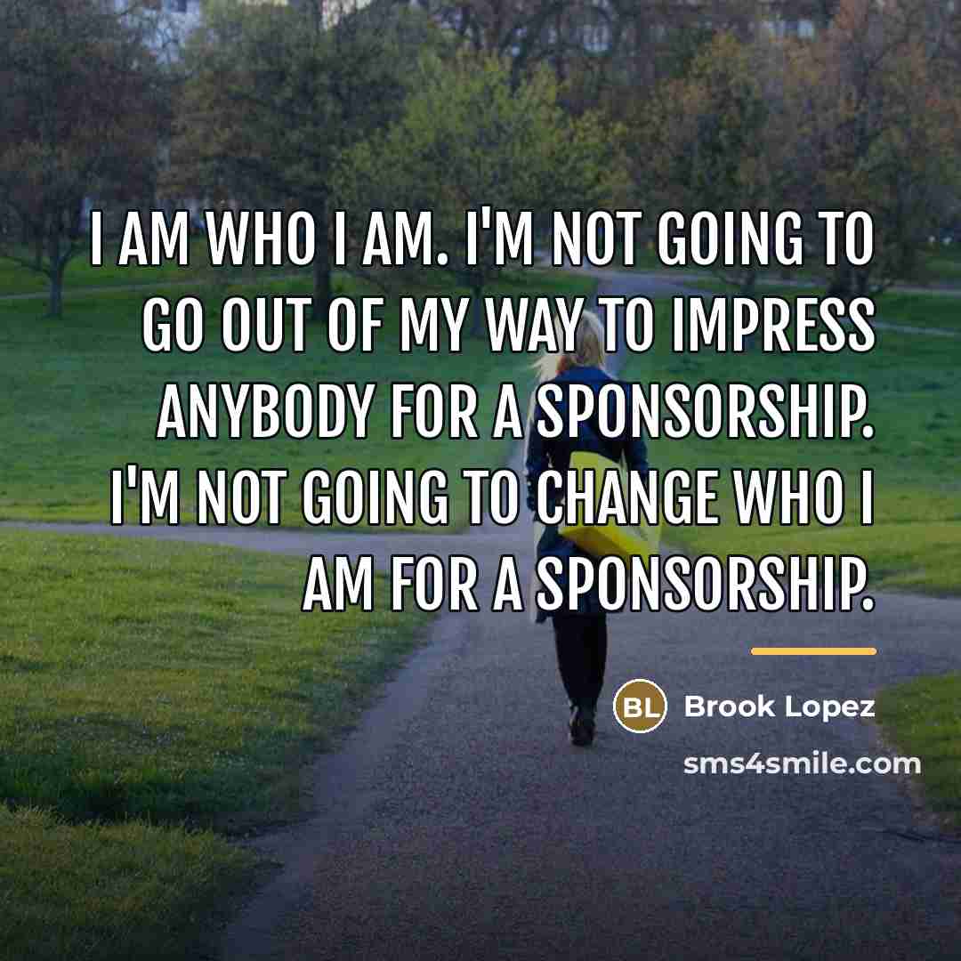 “I am who I am. I'm not going to go…” quote by Brook Lopez