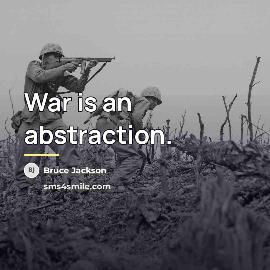 “War is an abstraction.…” quote by Bruce Jackson