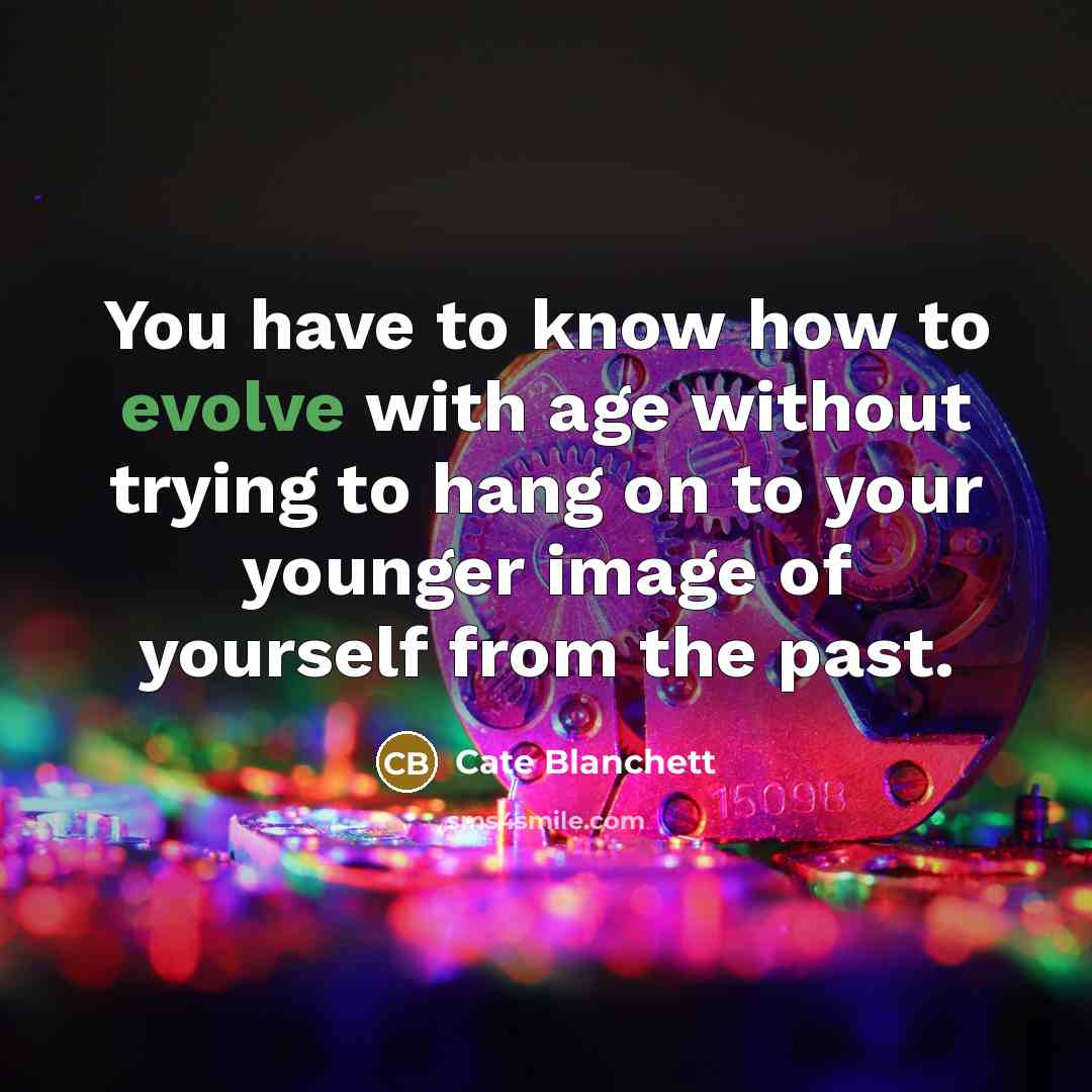“You have to know how to evolve with age without…” quote by Cate Blanchett