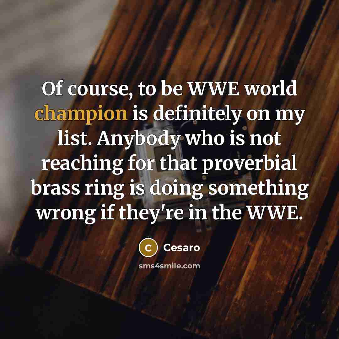 “Of course, to be WWE world champion is definitely on…” quote by Cesaro