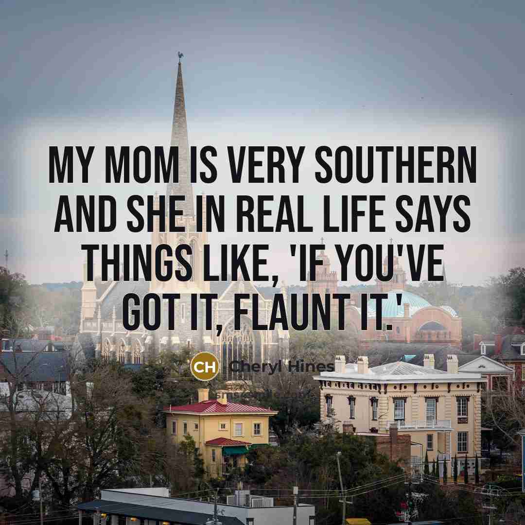 “My mom is very Southern and she in real life…” quote by Cheryl Hines