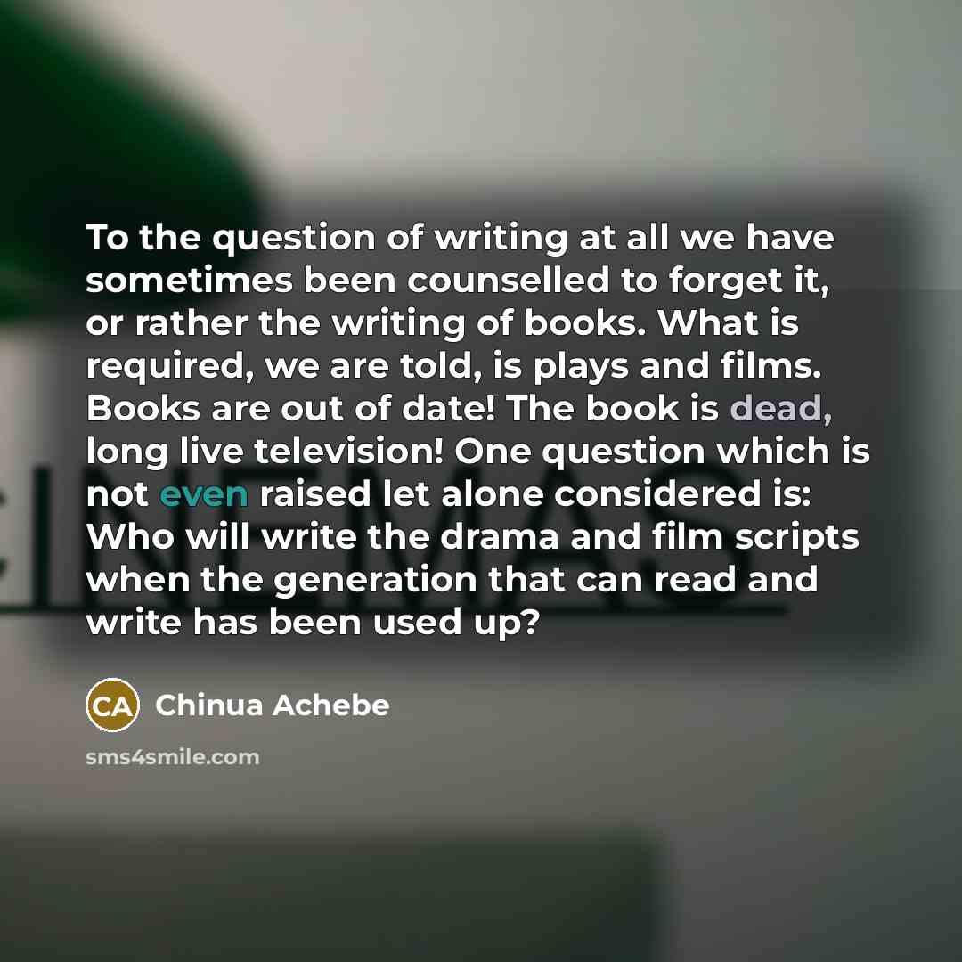 “To the question of writing at all we have sometimes…” quote by Chinua Achebe