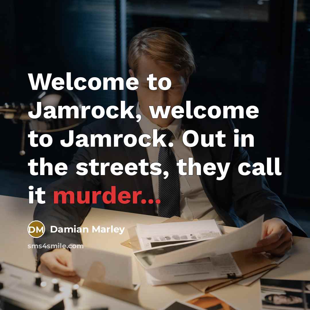 “Welcome to Jamrock, welcome to Jamrock. Out in the streets,…” quote by Damian Marley