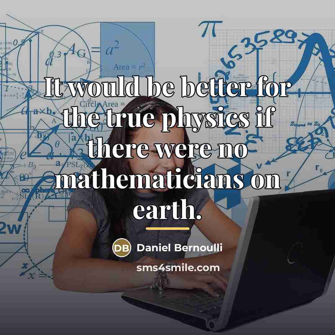 “It would be better for the true physics if there…” quote by Daniel Bernoulli
