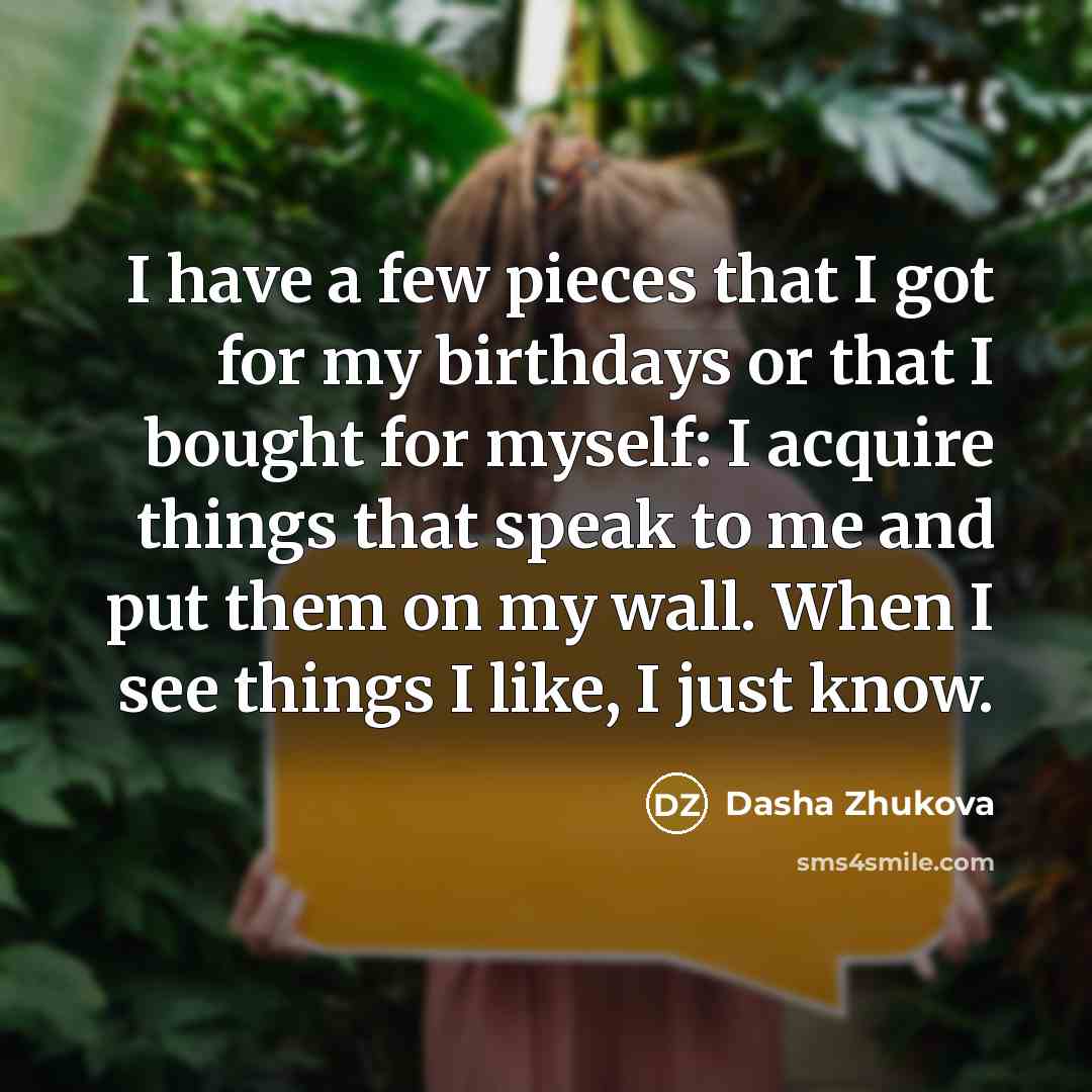 “I have a few pieces that I got for my…” quote by Dasha Zhukova