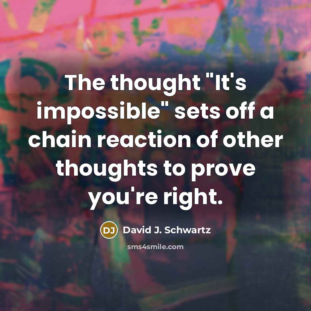 “The thought "It's impossible" sets off a chain reaction of…” quote by David J. Schwartz