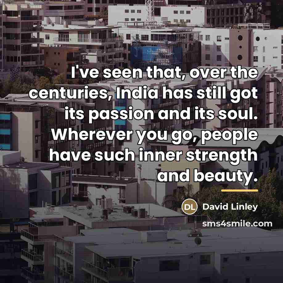 “I've seen that, over the centuries, India has still got…” quote by David Linley