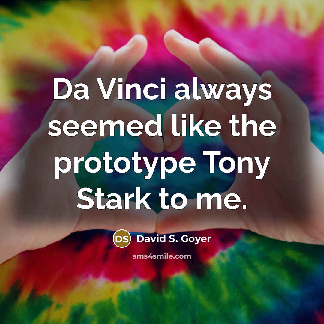“Da Vinci always seemed like the prototype Tony Stark to…” quote by David S. Goyer