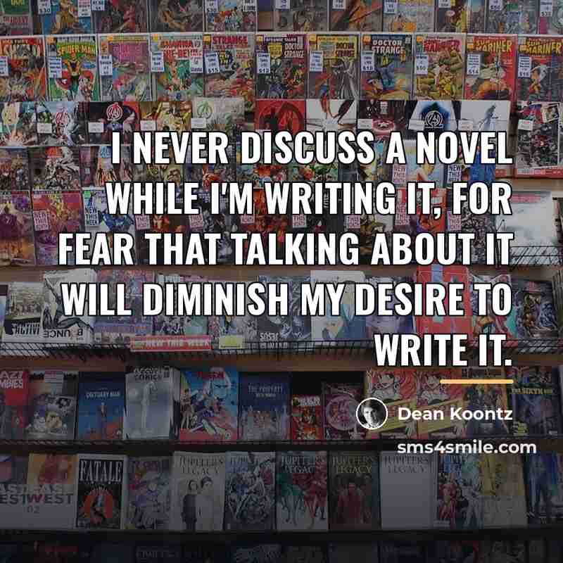 “I never discuss a novel while I'm writing it, for…” quote by Dean Koontz