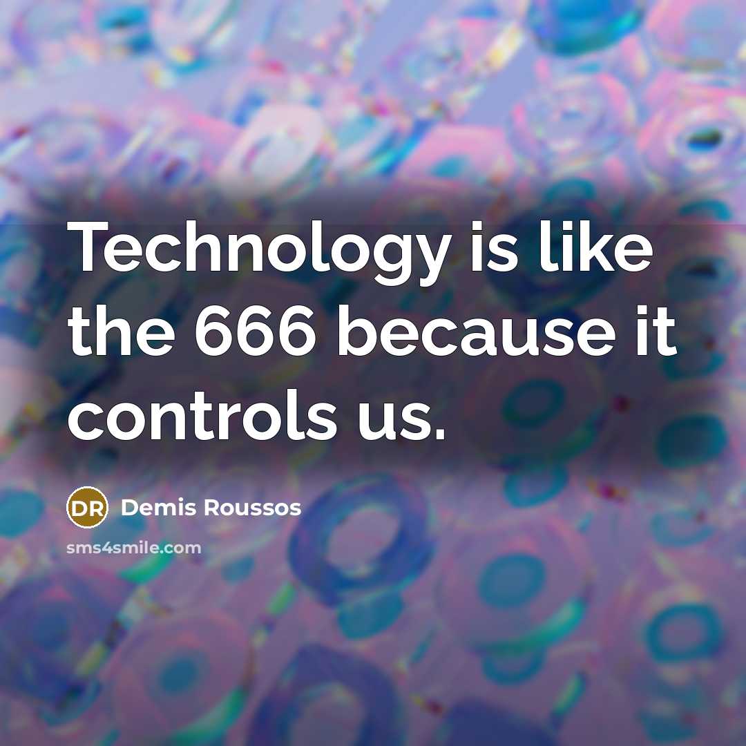 “Technology is like the 666 because it controls us.…” quote by Demis Roussos