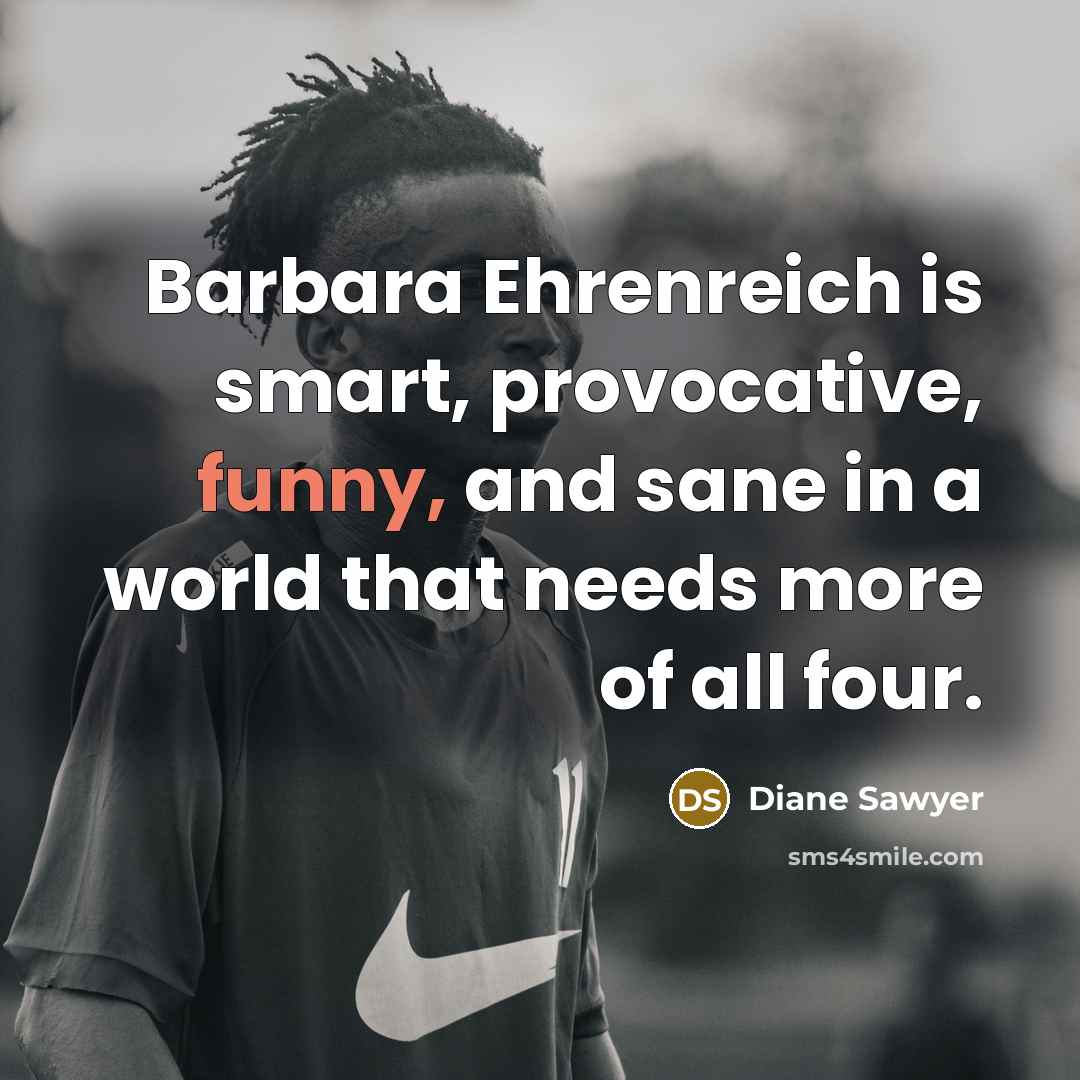 “Barbara Ehrenreich is smart, provocative, funny, and sane in a…” quote by Diane Sawyer