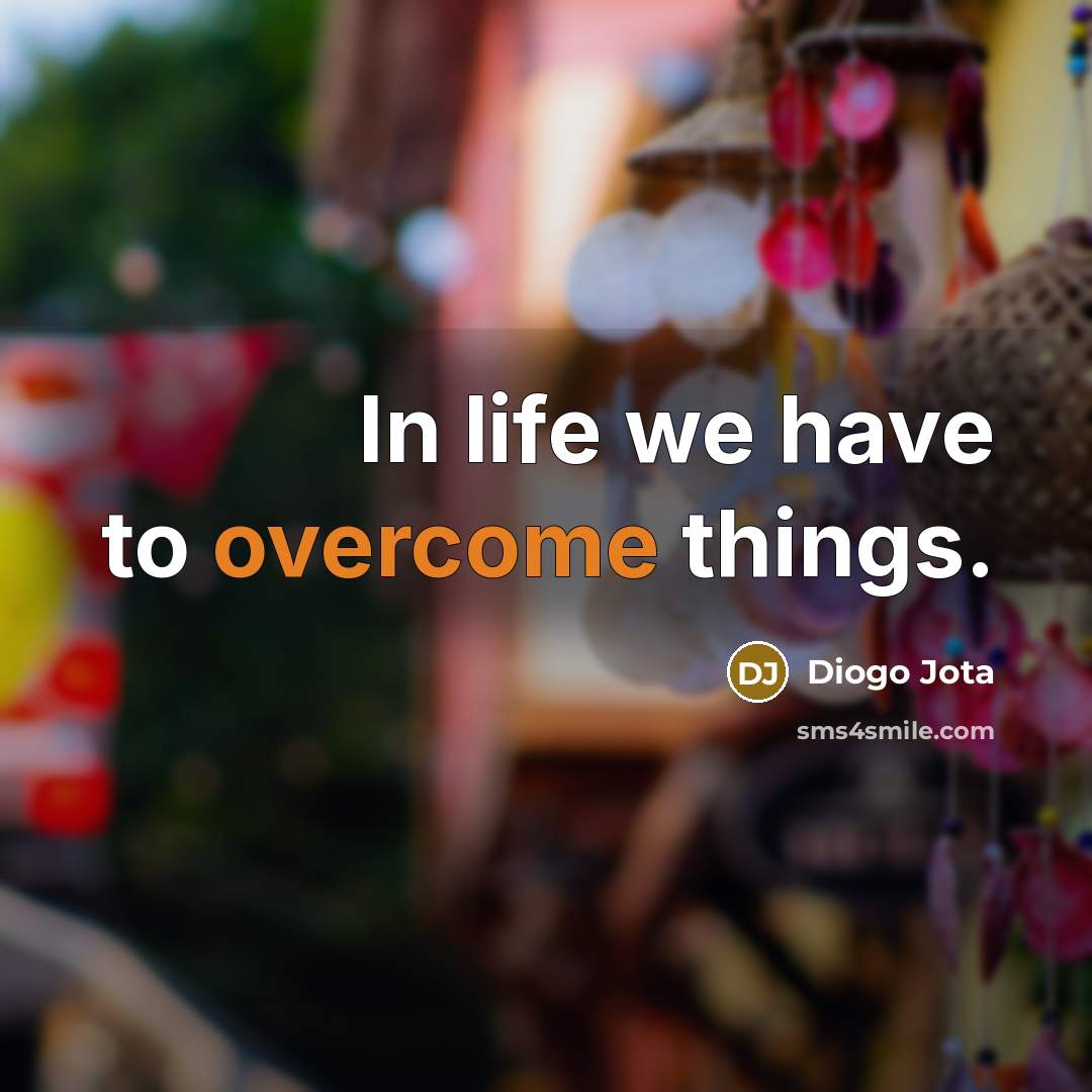 “In life we have to overcome things.…” quote by Diogo Jota