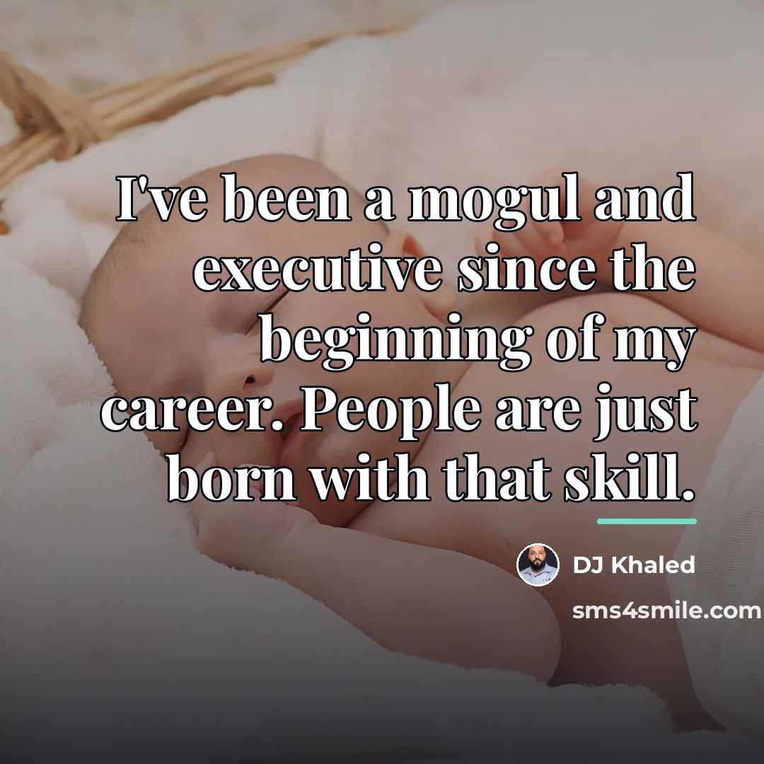 “I've been a mogul and executive since the beginning of…” quote by DJ Khaled
