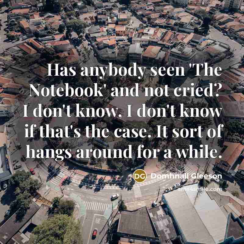 “Has anybody seen 'The Notebook' and not cried? I don't…” quote by Domhnall Gleeson