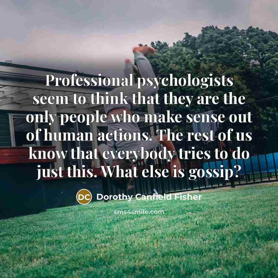 “Professional psychologists seem to think that they are the only…” quote by Dorothy Canfield Fisher
