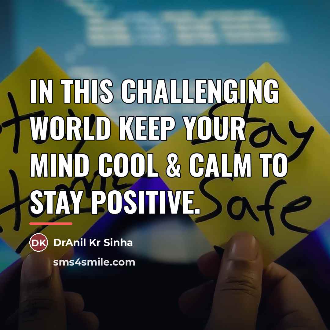 “In this challenging world keep your mind cool & calm…” quote by DrAnil Kr Sinha