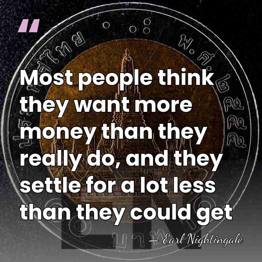 Most people think they want more money than they really do, and&hellip; - Earl Nightingale