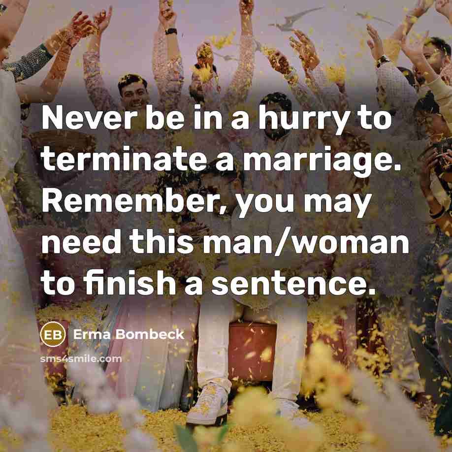 “Never be in a hurry to terminate a marriage. Remember,…” quote by Erma Bombeck