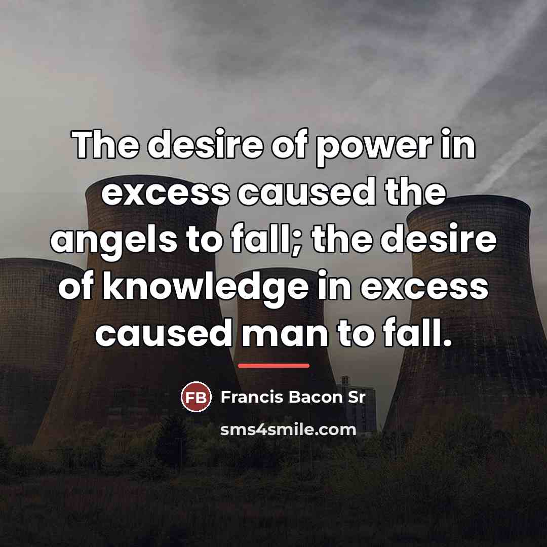 “The desire of power in excess caused the angels to…” quote by Francis Bacon Sr