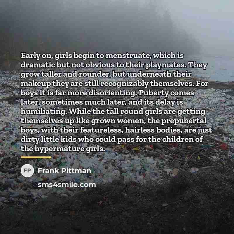 “Early on, girls begin to menstruate, which is dramatic but…” quote by Frank Pittman