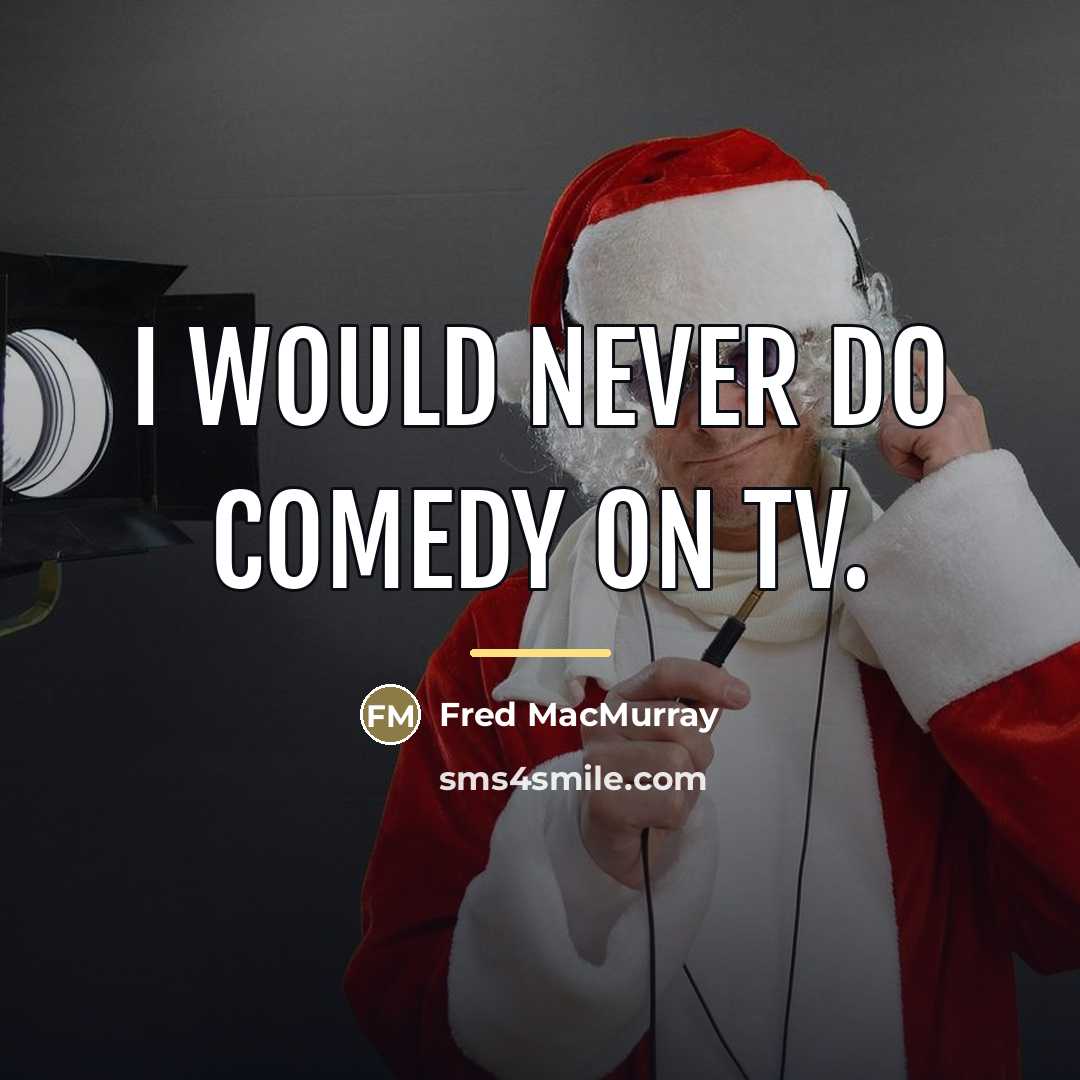 “I would never do comedy on TV.…” quote by Fred MacMurray