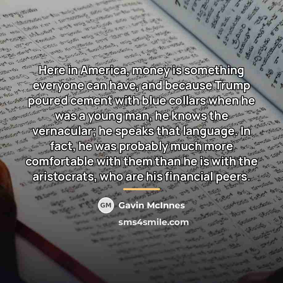 “Here in America, money is something everyone can have, and…” quote by Gavin McInnes