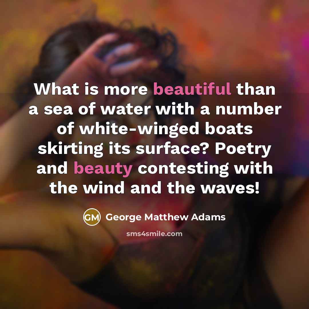 “What is more beautiful than a sea of water with…” quote by George Matthew Adams