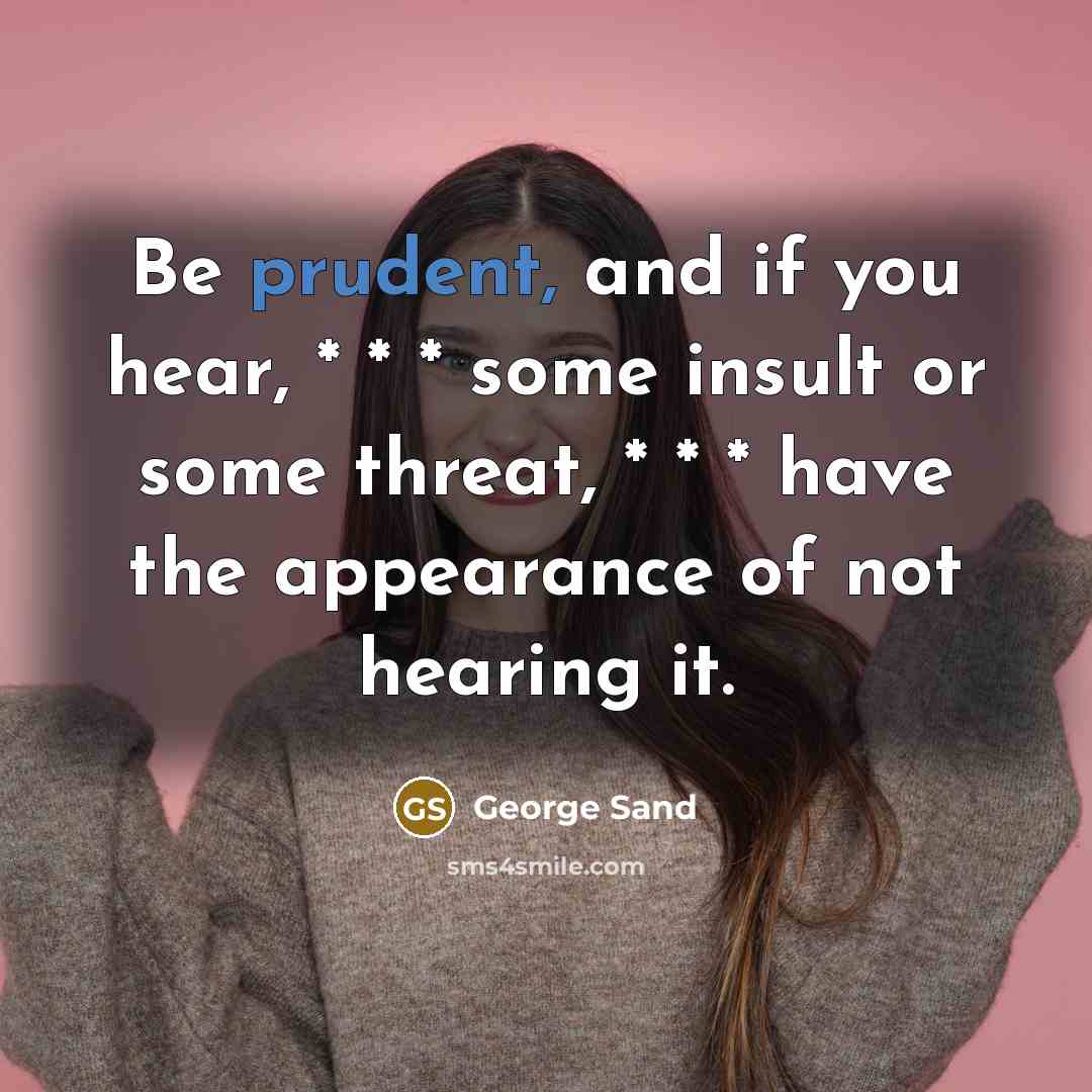 “Be prudent, and if you hear, * * * some…” quote by George Sand