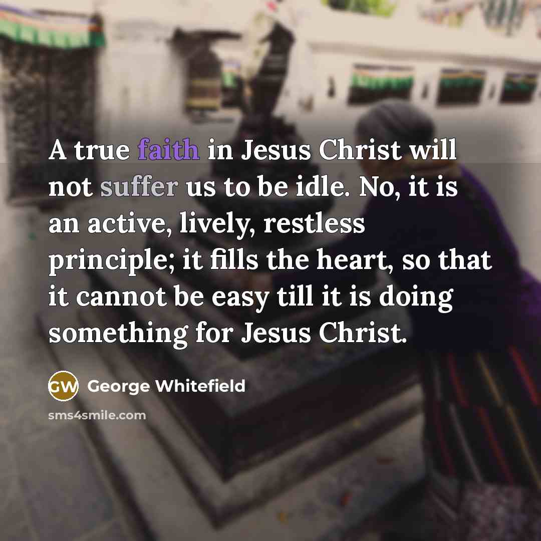 “A true faith in Jesus Christ will not suffer us…” quote by George Whitefield