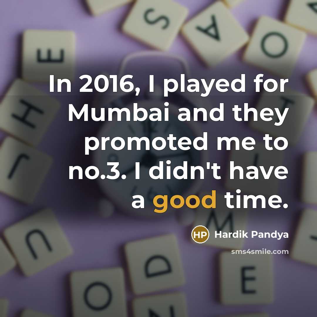 “In 2016, I played for Mumbai and they promoted me…” quote by Hardik Pandya