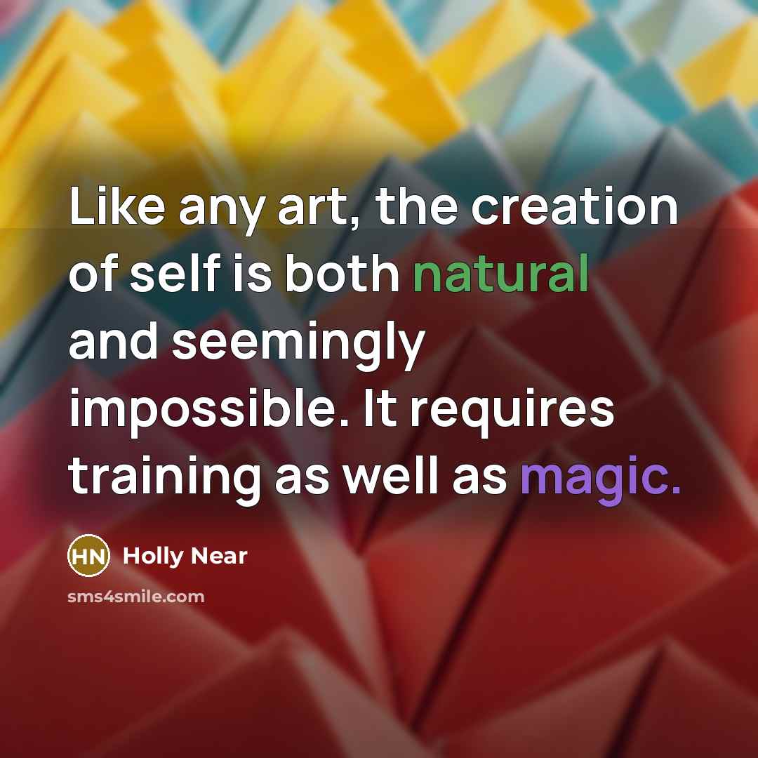 “Like any art, the creation of self is both natural…” quote by Holly Near