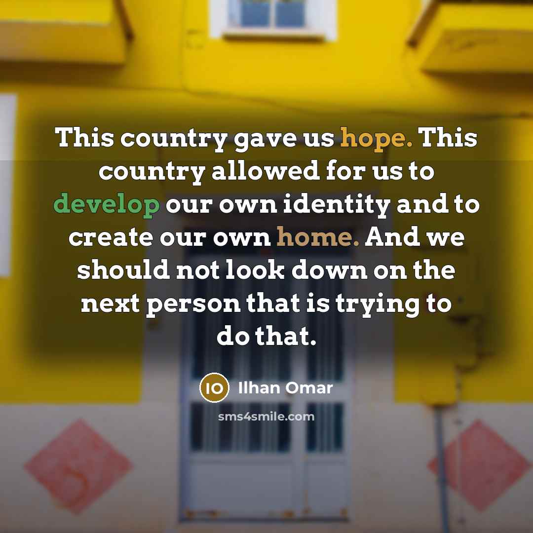 “This country gave us hope. This country allowed for us…” quote by Ilhan Omar