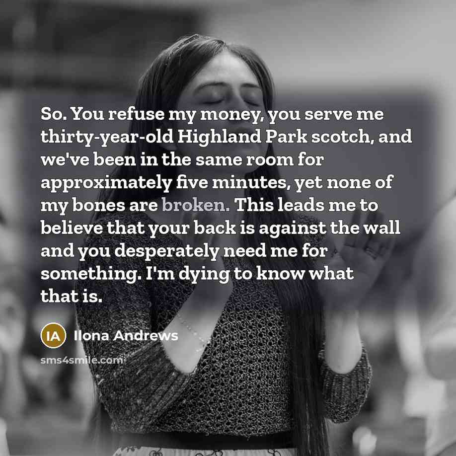 “So. You refuse my money, you serve me thirty-year-old Highland…” quote by Ilona Andrews