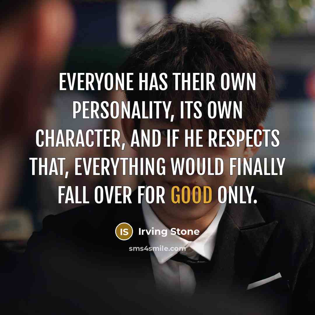 “Everyone has their own personality, its own character, and if…” quote by Irving Stone
