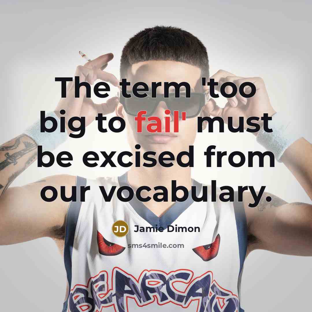“The term 'too big to fail' must be excised from…” quote by Jamie Dimon