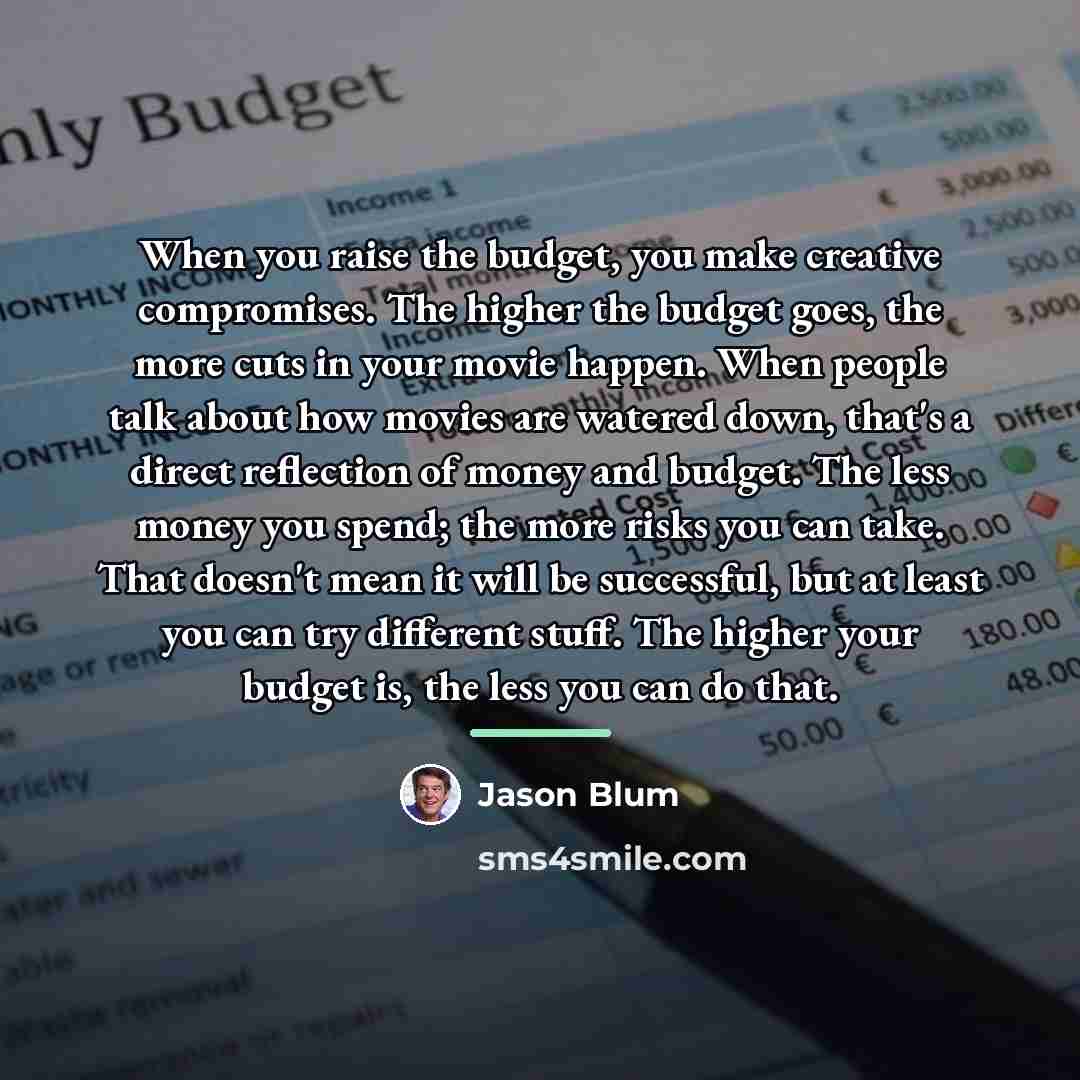 “When you raise the budget, you make creative compromises. The…” quote by Jason Blum