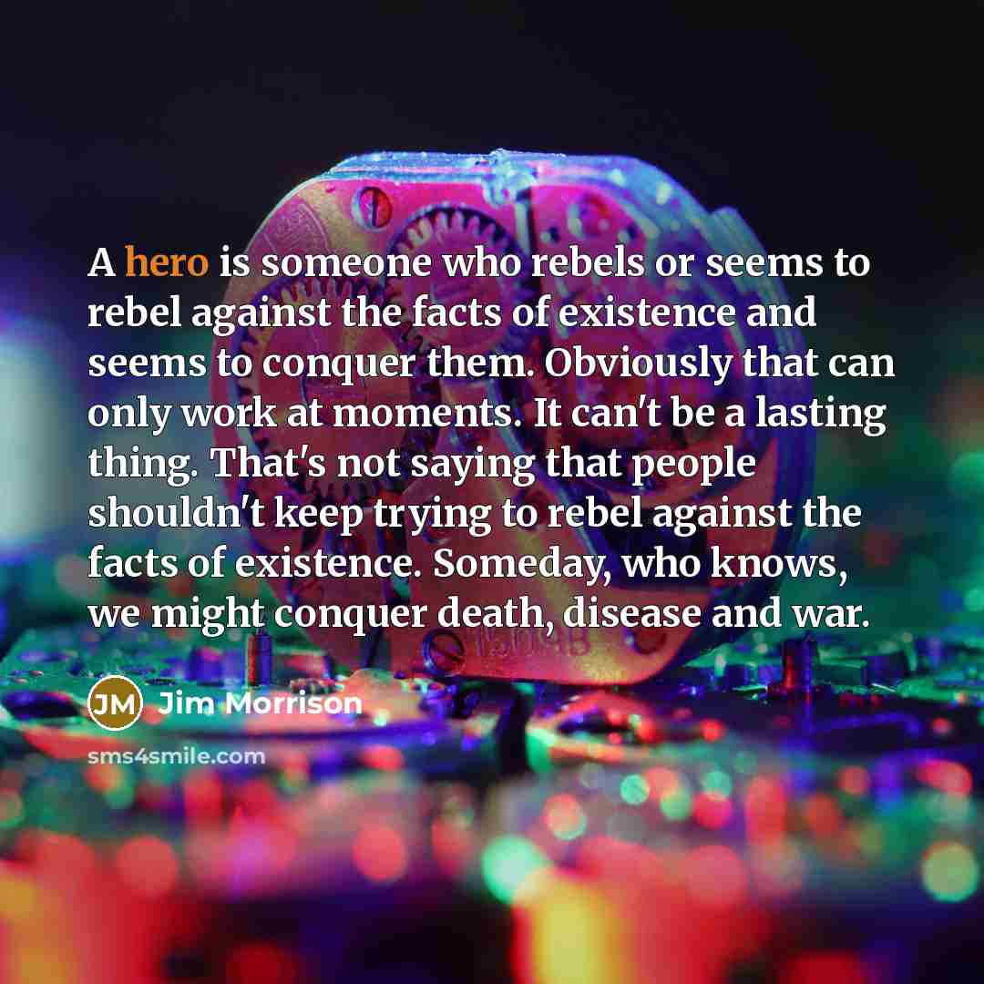 “A hero is someone who rebels or seems to rebel…” quote by Jim Morrison