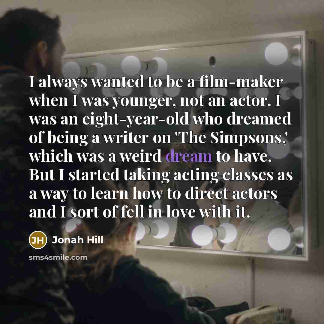 “I always wanted to be a film-maker when I was…” quote by Jonah Hill