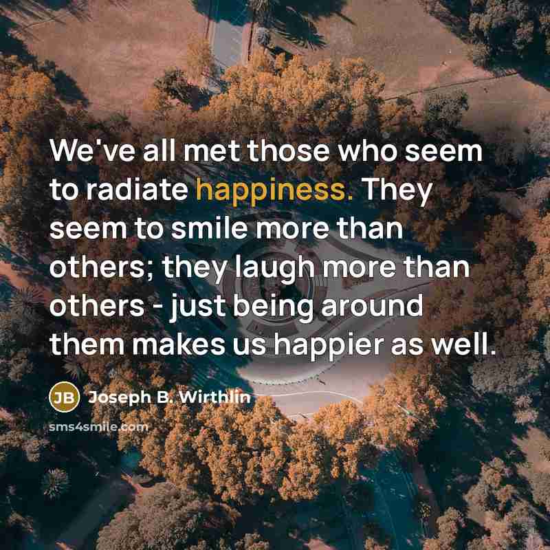 “We've all met those who seem to radiate happiness. They…” quote by Joseph B. Wirthlin