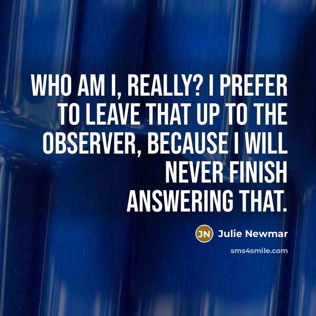 “Who am I, really? I prefer to leave that up…” quote by Julie Newmar