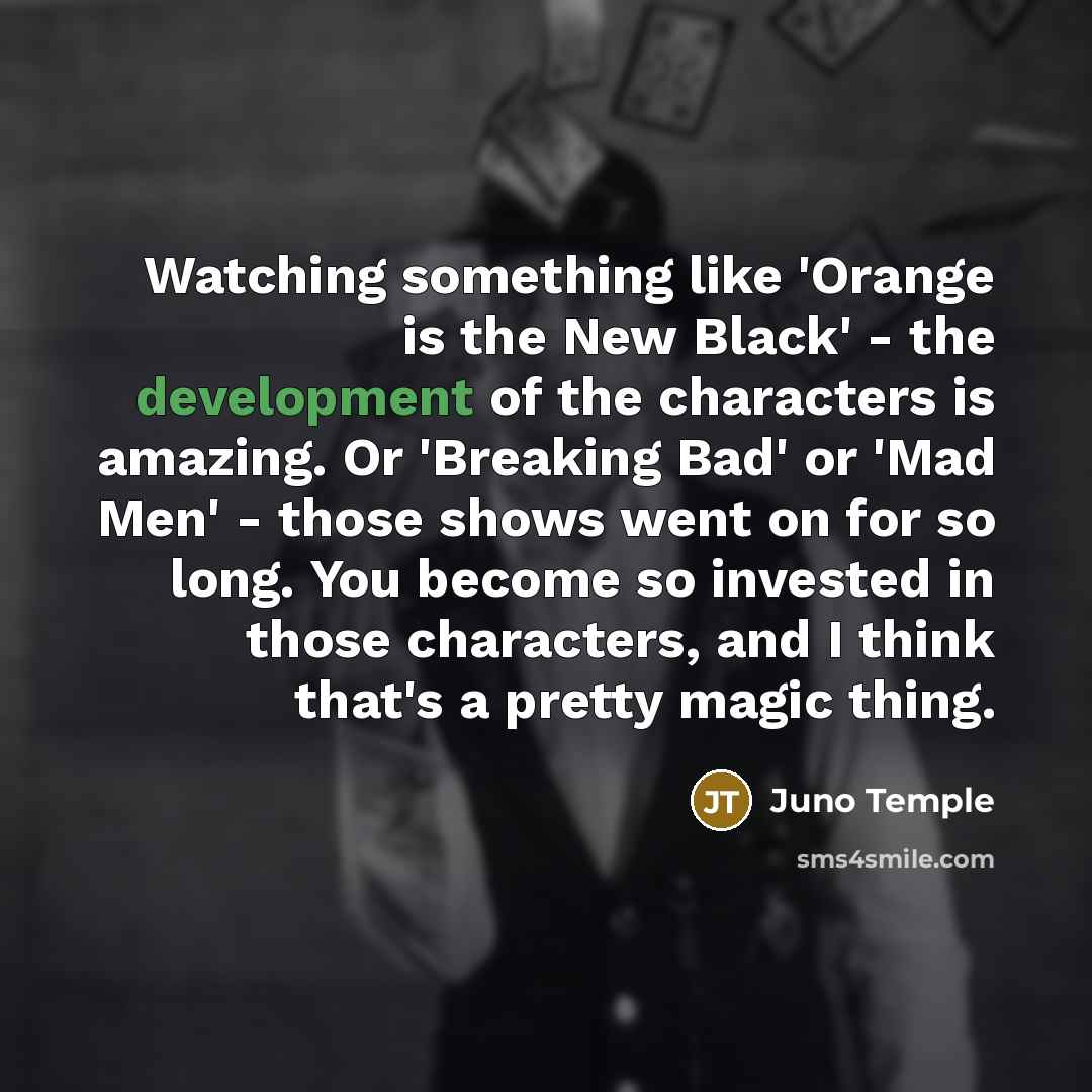 “Watching something like 'Orange is the New Black' - the…” quote by Juno Temple