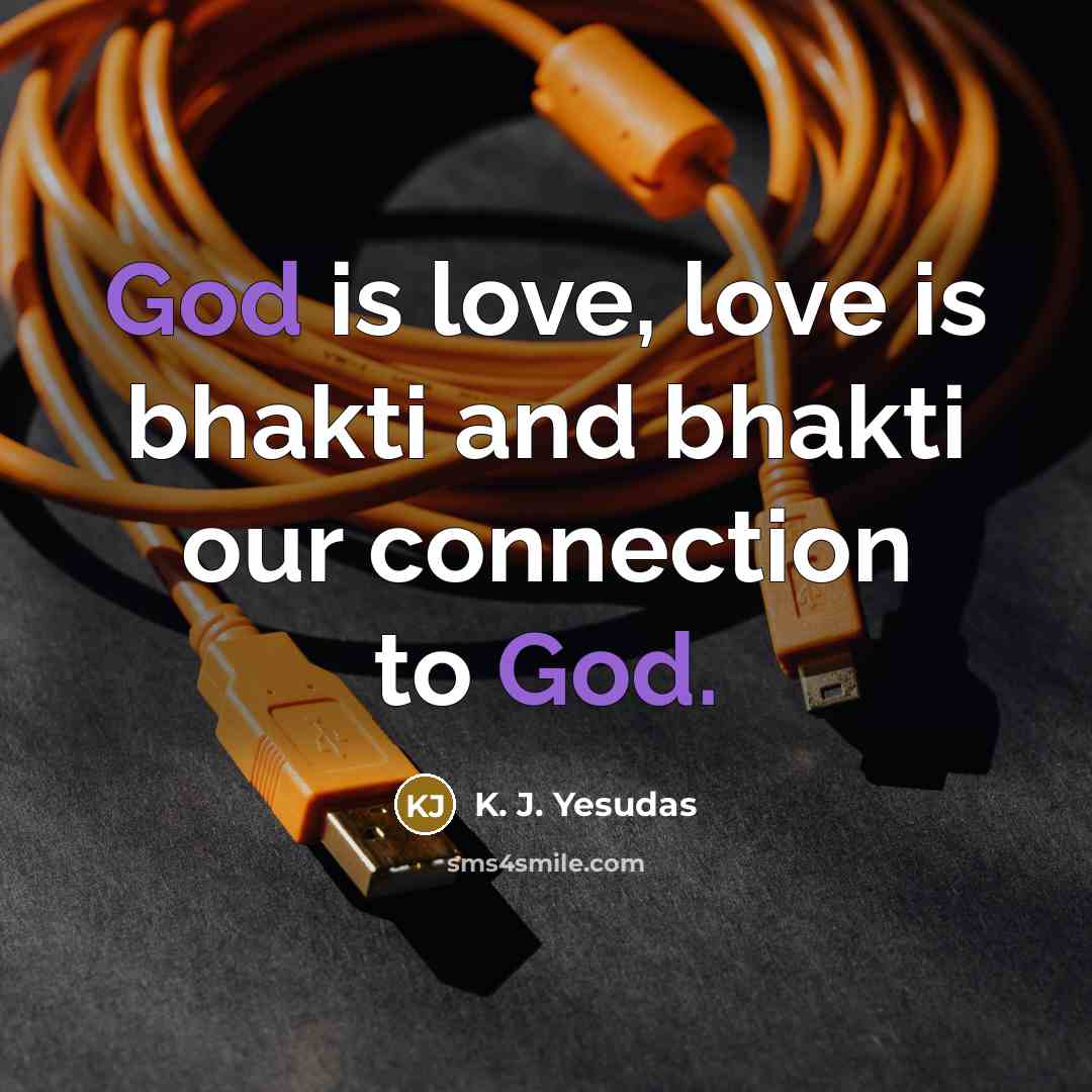 “God is love, love is bhakti and bhakti our connection…” quote by K. J. Yesudas
