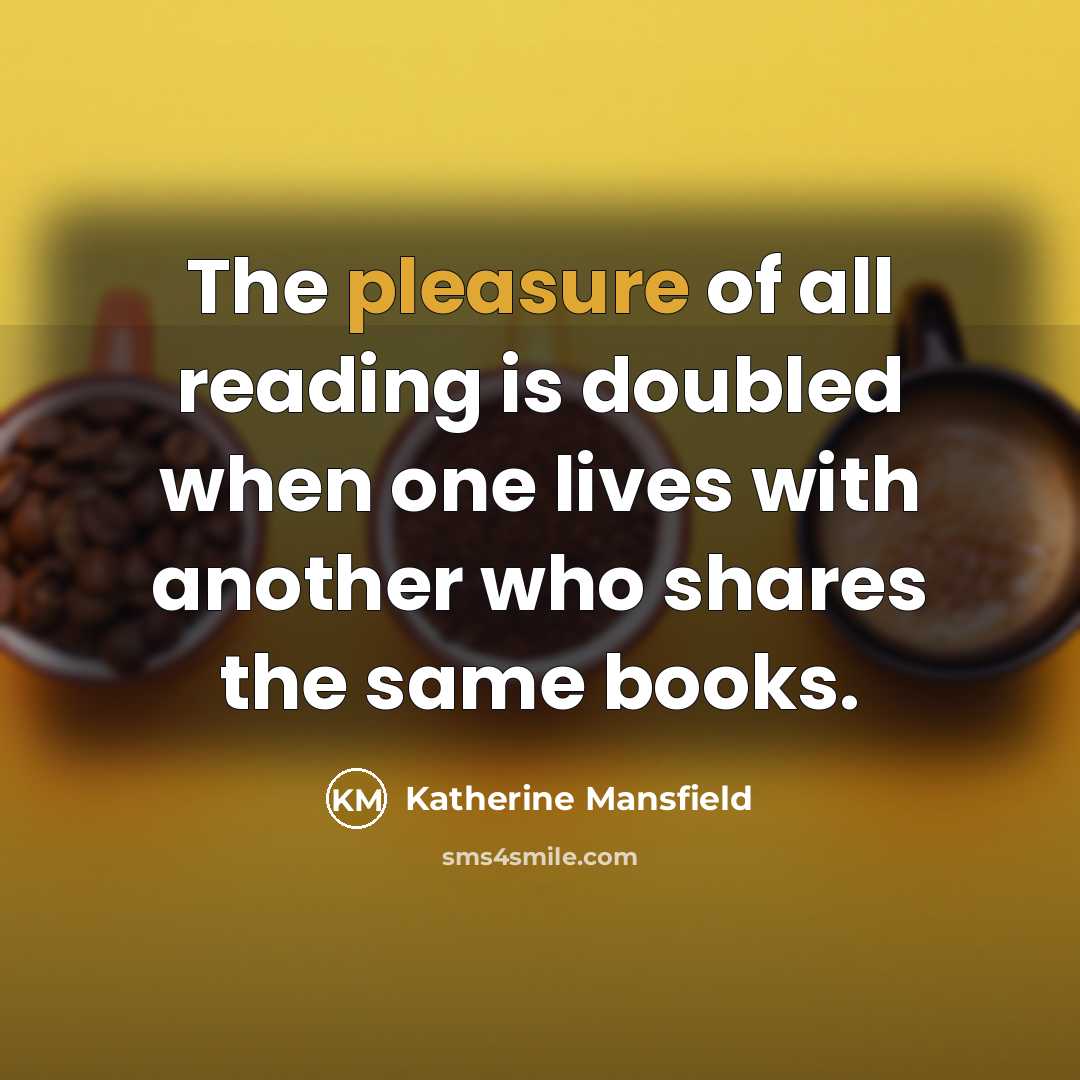 “The pleasure of all reading is doubled when one lives…” quote by Katherine Mansfield