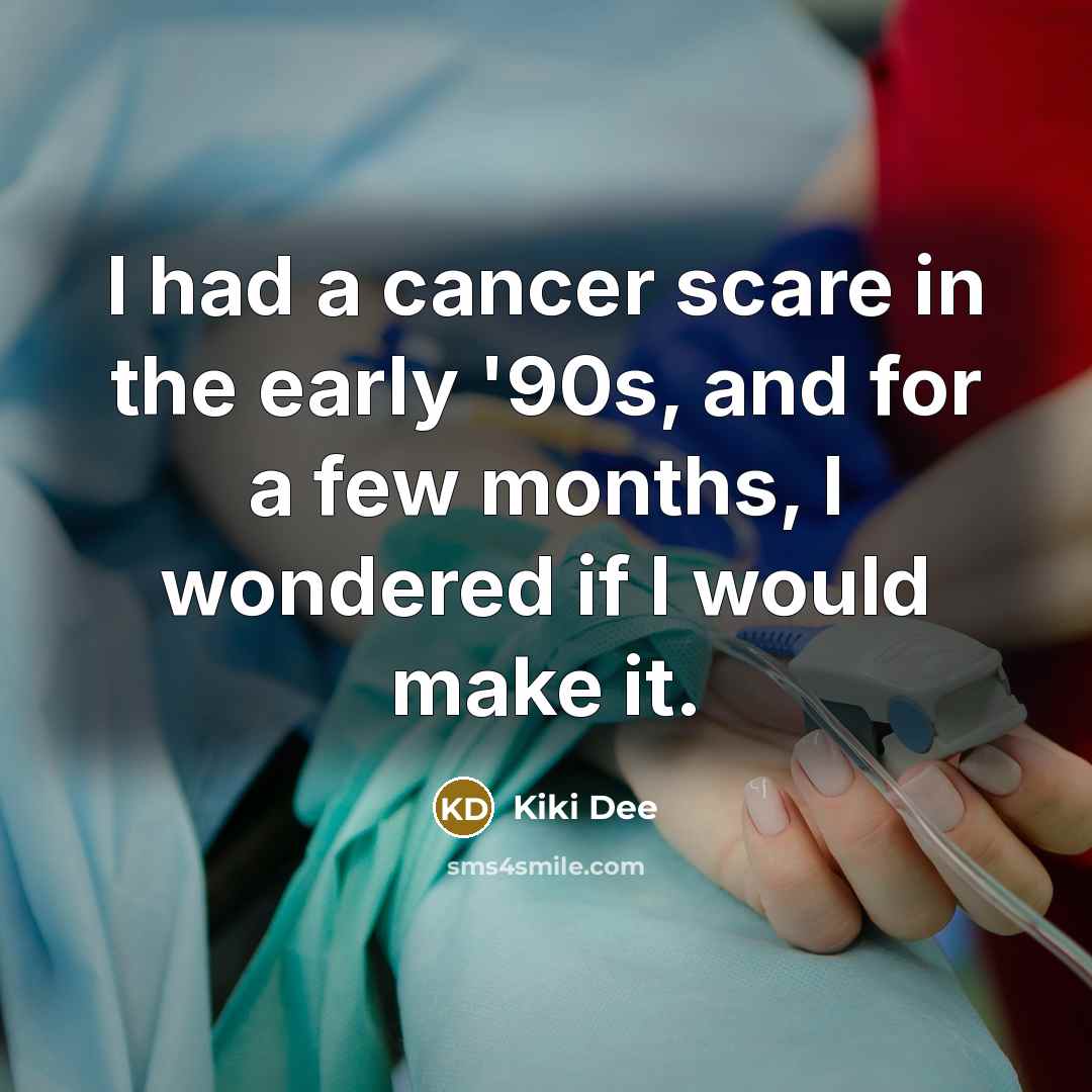 “I had a cancer scare in the early '90s, and…” quote by Kiki Dee